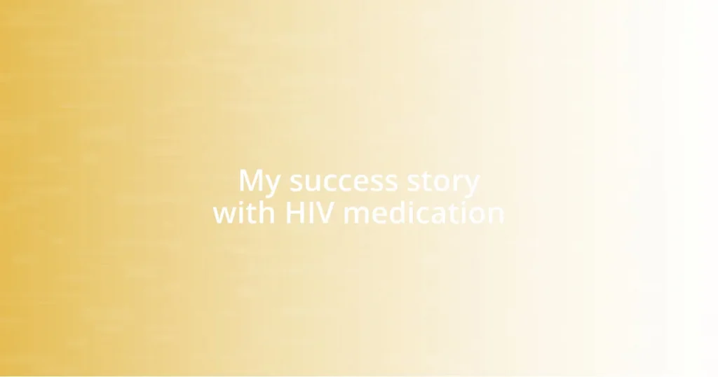 My success story with HIV medication