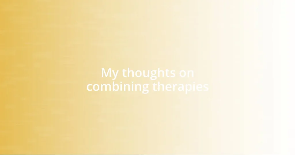 My thoughts on combining therapies